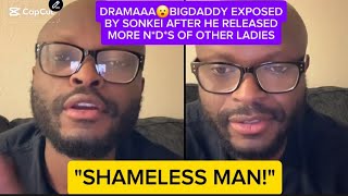 DRAMAAA😮BIGDADDY EXPOSED BY SONKEI AFTER HE RELEASED MORE N*D*S OF OTHER LADIES