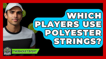 Which Players Use Polyester Strings? - The Racket Xpert