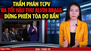 Thẩm phán TCPV lệnh Tòa án Newyork dừng Truy tố TT Trump khi bắt tại trận Alvin Bragg dùng chiêu trò