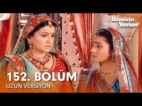 İkimizin Yerine Hint Dizisi 152. Bölüm (Uzun Versiyon)