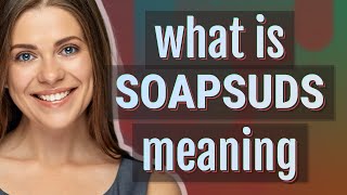 Soapsuds Meaning Of Soapsuds