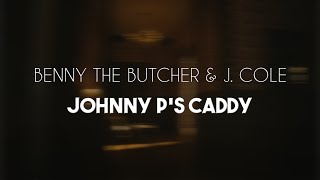 Benny The Butcher \& J. Cole - Johnny P's Caddy (Lyric Video)