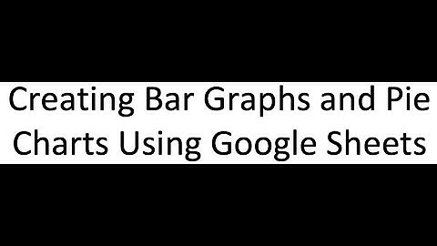 Creating Bar Graphs and Pie Charts Using Google Sheets