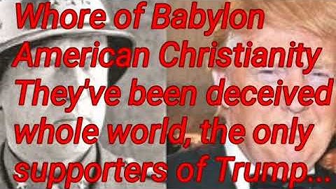 Whore of Babylon American Christianity Deceived Whole World to support Trump