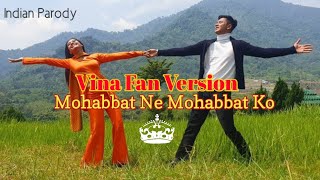 PARODI MOHABBAT NE MOHABBAT KO| VINA FAN VERSION #vinafan #bollywoodsongs #parodiindia #fyp