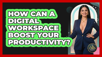 How Can A Digital Workspace Boost Your Productivity? - The Life Coach Expert