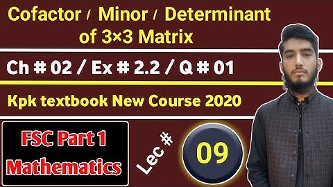 Cofactor & Minor | Matrix | Exercise # 2.2 |Question # 01 | KPK New course | Lec # 09 | 11th Math