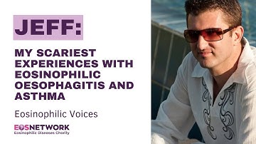 Eosinophilic Oesophagitis and Asthma: Jeff Shares His Symptoms and Experiences