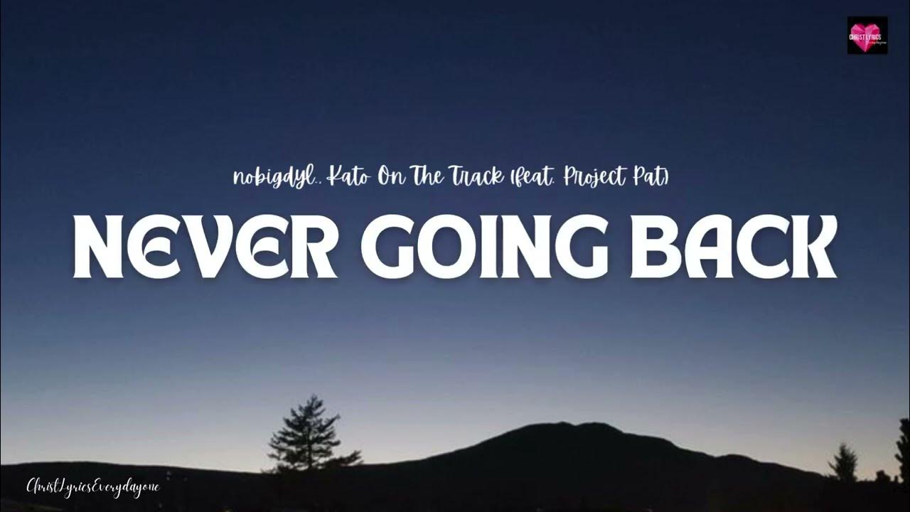 NEVER GOING BACK- nobigdyl., Kato On The Track (feat. Project Pat) (Lyric Video) #nevergoingback NEVER GOING BACK- nobigdyl., Kato On The Track (feat. Project Pat) (Lyric Video) #nevergoingback