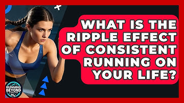 What Is The Ripple Effect Of Consistent Running On Your Life? - Running Beyond Limits