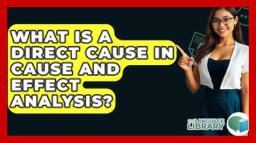 What Is A Direct Cause In Cause And Effect Analysis? - The Language Library