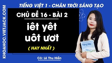 Tiếng Việt lớp 1 Chân trời sáng tạo Chủ đề 16 - Bài 2 - iêt yêt uôt ươt - trang 162 (HAY NHẤT)