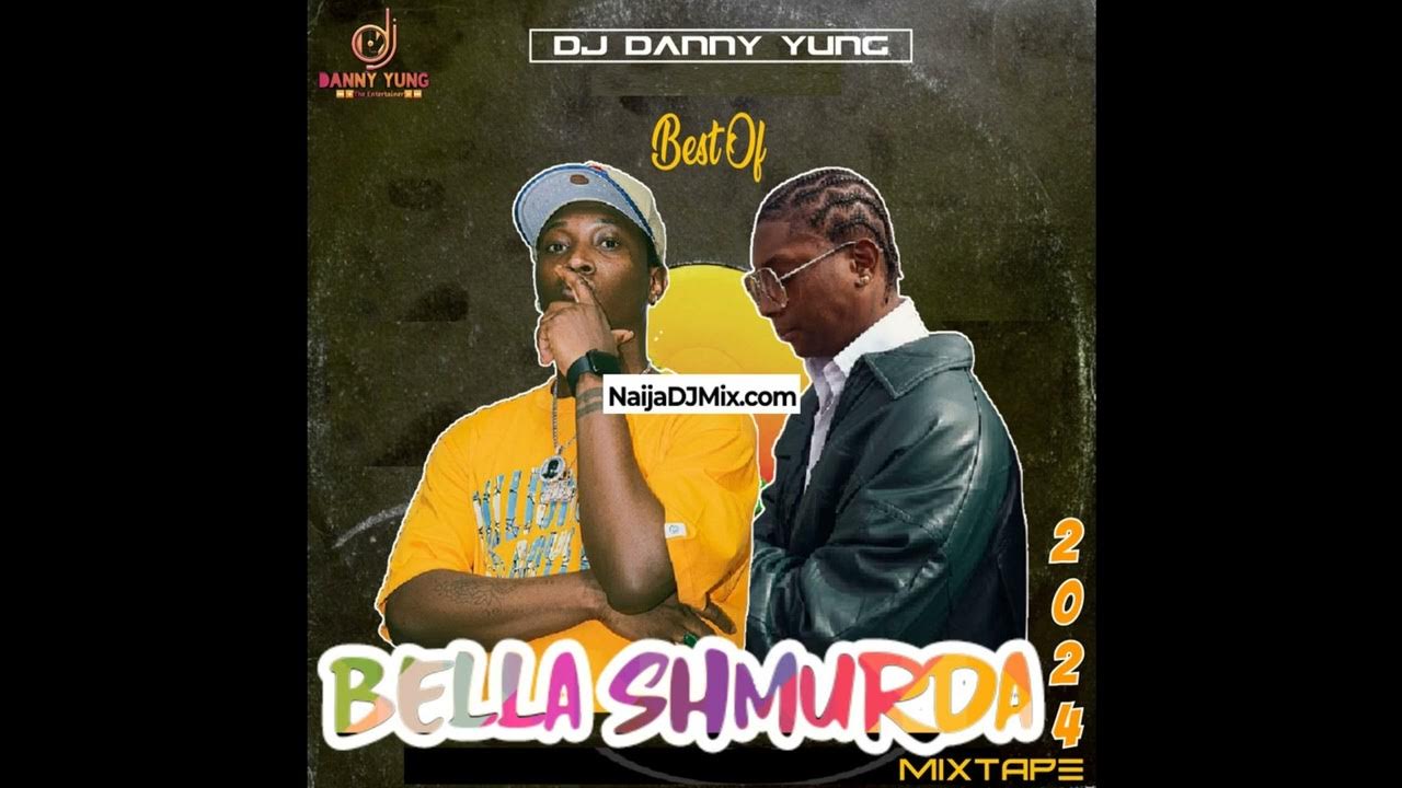 DJ Danny Yung Best Of Top Bella Shmurda Old New Songs DJ Mix 2024