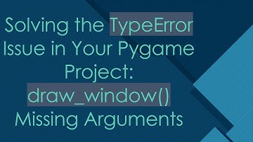 Solving the TypeError Issue in Your Pygame Project: draw_window() Missing Arguments