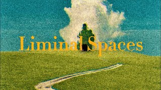 The Comfort of Liminal Spaces
