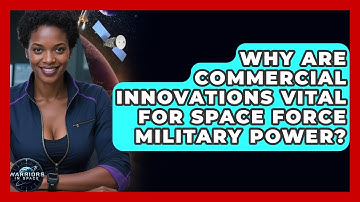 Why Are Commercial Innovations Vital For Space Force Military Power? - Warriors In Space