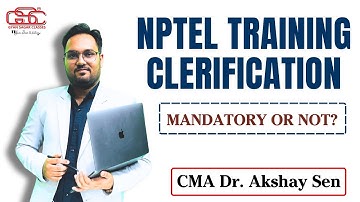 NPTEL TRAINING CLARIFICATION | MANDATORY OR NOT | CMA DR AKSHAY SEN | GYAN SAGAR CLASSES