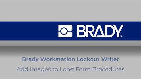 How to Add an Image and Caption in a Lockout Writer Long Form Procedure | Brady Workstation