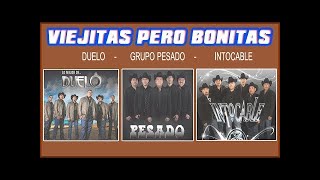 Ⓗ Viejitas pero bonitas canciones romanticas Pesado,Intocable,Duelo