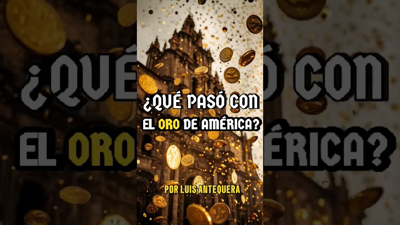 ¿Qué Pasó con el Oro que Extrajeron los Españoles en América? #América ...