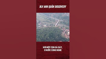 NƠI MỘT CON GÀ GÁY, 3 NƯỚC CÙNG NGHE