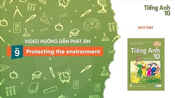 HƯỚNG DẪN PHÁT ÂM LỚP 10 - Unit 9: Protecting the environment - Rhythm