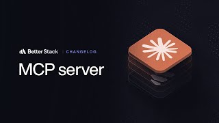 Better Stack MCP Server | Changelog #12