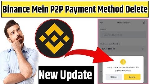 How To Delete P2P Payment Method Binance | Binance Mein P2P Payment Method Delete Kaise Kare