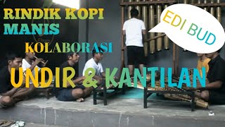 RINDIK TABUH  KOPI MANIS KOLABORASI UNDIR DAN KANTILAN.TIADA DUANYA