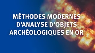 Méthodes modernes d’analyse d’objets archéologiques en or