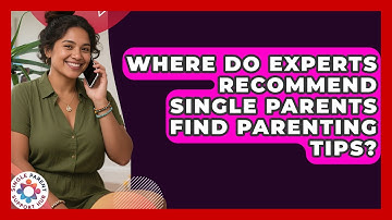 Where Do Experts Recommend Single Parents Find Parenting Tips? | Single Parent Support Hub News