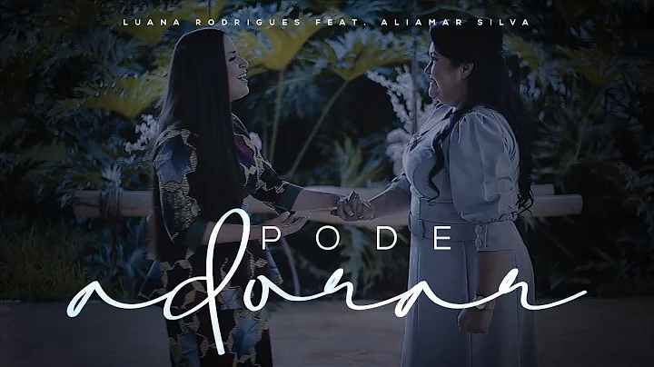 Pode Adorar | Luana Rodrigues feat.  Aliamar Silva...