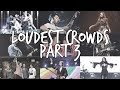 Best Crowd Moments (Loudest Crowds) [PART THREE]