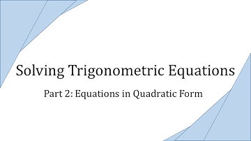 Solving Trigonometric Equations, Part 2: Equations in Quadratic Form