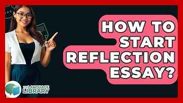 How To Start Reflection Essay? - The Language Library