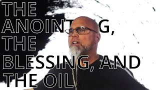 The Anointing, The Blessing, and The Oil By Shane W Roessiger