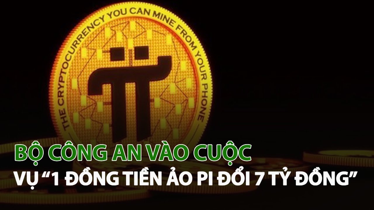 Bộ Công An vào cuộc vụ “1 Đồng tiền ảo Pi đổi 7 tỷ đồng”| VTC14
