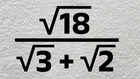 NO CALCULATOR! Can You Simplify √18/(√3 + √2)? - SAT, ACT, GCSE Maths