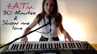 30 Minutes/ Show me love (English / Russian version)  - t.A.T.u. - cover (keyboard +wokal)