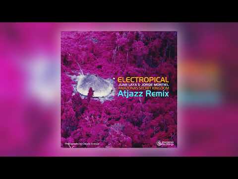 Juan Laya, Jorge Montiel &amp; Atjazz - Amazonas Secret Kingdom (Atjazz Remix) [Audio]