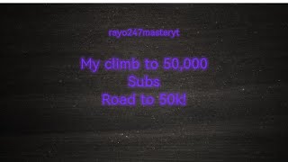 Road to 50,000 Subscribers