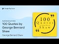 100 Quotes By George Bernard Shaw By George Bernard Shaw Audiobook Preview