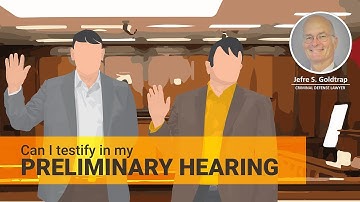 Court Trial: Can I  testify in my preliminary hearing?