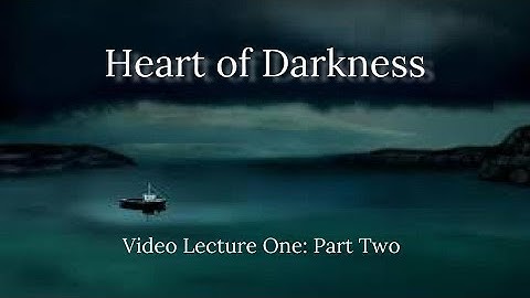 Heart of Darkness Video Lecture One (Part Two)