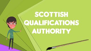 What is Scottish Qualifications Authority?, Explain Scottish Qualifications Authority