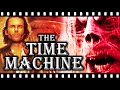 The Beauty & Horror of THE TIME MACHINE