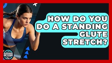 How Do You Do A Standing Glute Stretch? - Running Beyond Limits