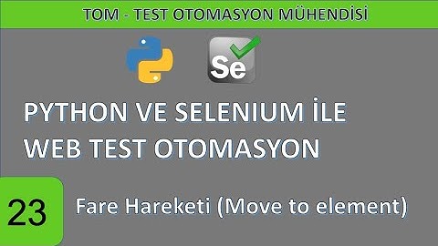 Python ve Selenium ile web test otomasyonu-23: Fare Hareketi (move_to_element)
