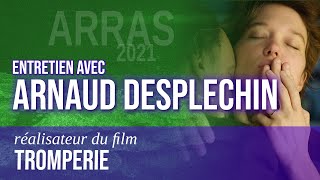 Entretien avec Arnaud Desplechin à propos du film 'Tromperie'