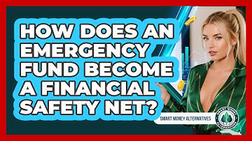 How Does An Emergency Fund Become A Financial Safety Net? - Smart Money Alternatives